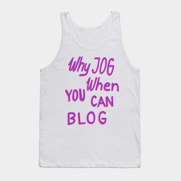 Why jog when you can blog Tank Top by vasarenar